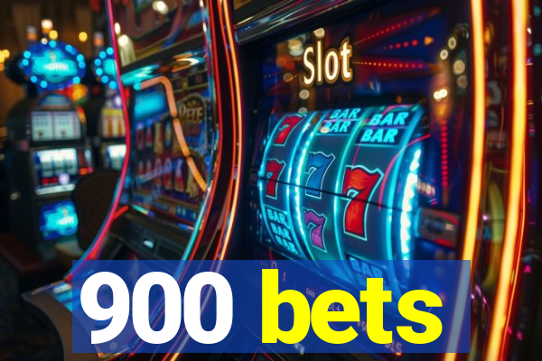 900 bets